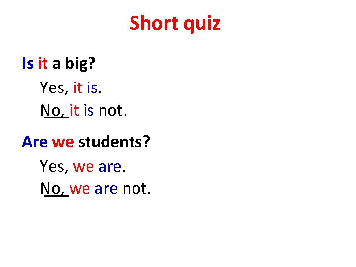 Short quiz Is it a big? Yes, it is. No, it is not. Are
