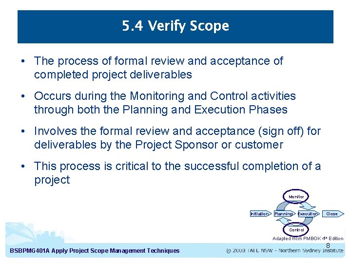 5. 4 Verify Scope • The process of formal review and acceptance of completed