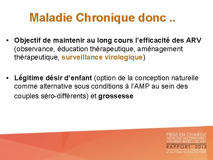 Maladie Chronique donc. . • Objectif de maintenir au long cours l’efficacité des ARV