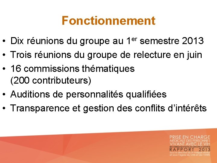 Fonctionnement • Dix réunions du groupe au 1 er semestre 2013 • Trois réunions