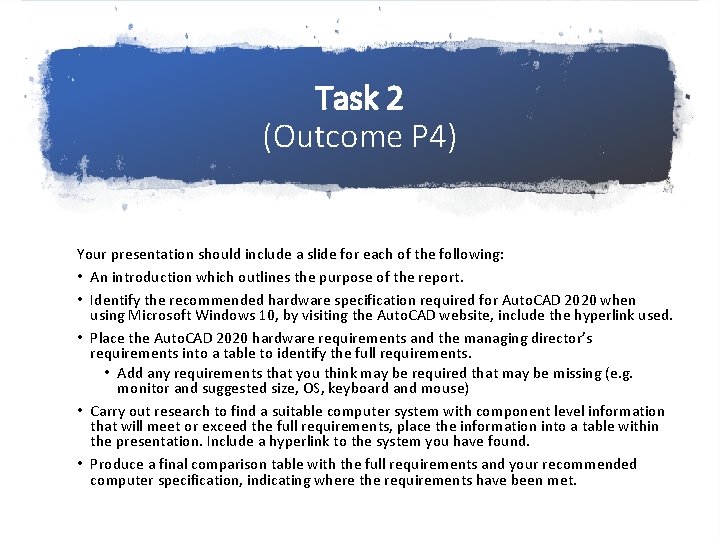 Task 2 (Outcome P 4) Your presentation should include a slide for each of