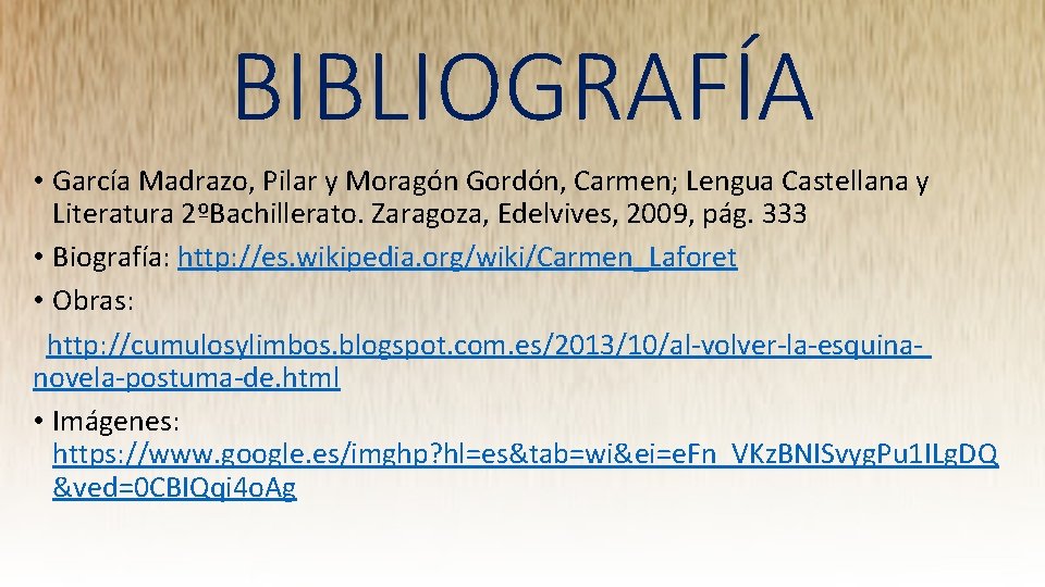 BIBLIOGRAFÍA • García Madrazo, Pilar y Moragón Gordón, Carmen; Lengua Castellana y Literatura 2ºBachillerato.