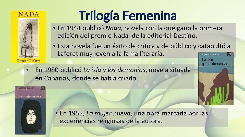 Trilogía Femenina • En 1944 publicó Nada, novela con la que ganó la primera