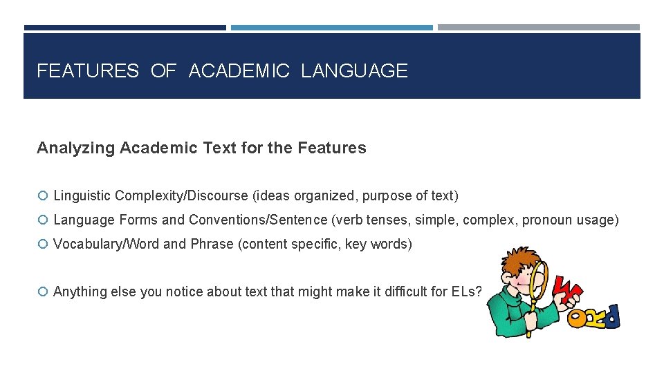FEATURES OF ACADEMIC LANGUAGE Analyzing Academic Text for the Features Linguistic Complexity/Discourse (ideas organized,
