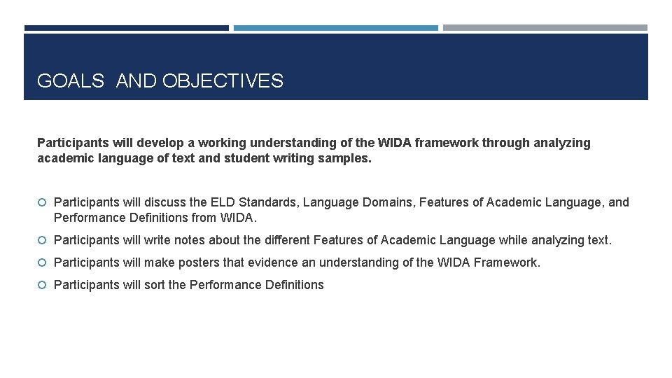 GOALS AND OBJECTIVES Participants will develop a working understanding of the WIDA framework through