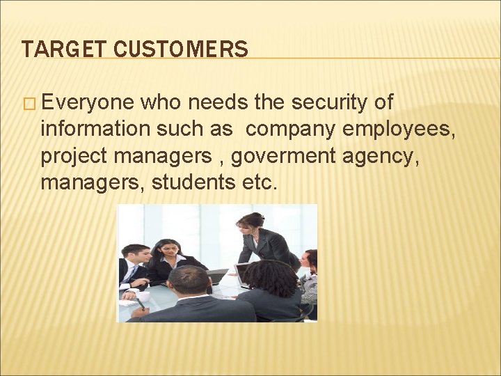 TARGET CUSTOMERS � Everyone who needs the security of information such as company employees,