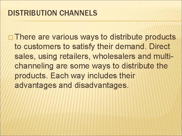 DISTRIBUTION CHANNELS � There are various ways to distribute products to customers to satisfy