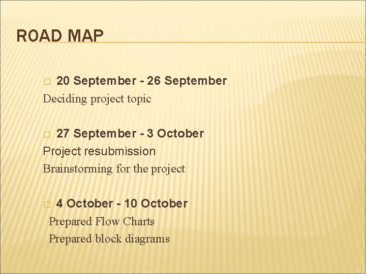ROAD MAP 20 September - 26 September Deciding project topic � 27 September -