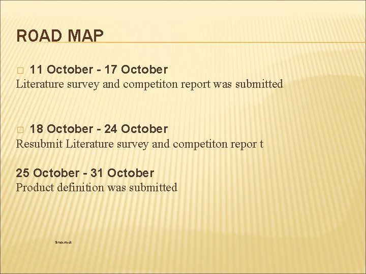 ROAD MAP 11 October - 17 October Literature survey and competiton report was submitted