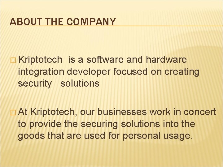 ABOUT THE COMPANY � Kriptotech is a software and hardware integration developer focused on