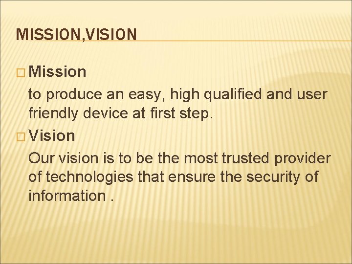 MISSION, VISION � Mission to produce an easy, high qualified and user friendly device