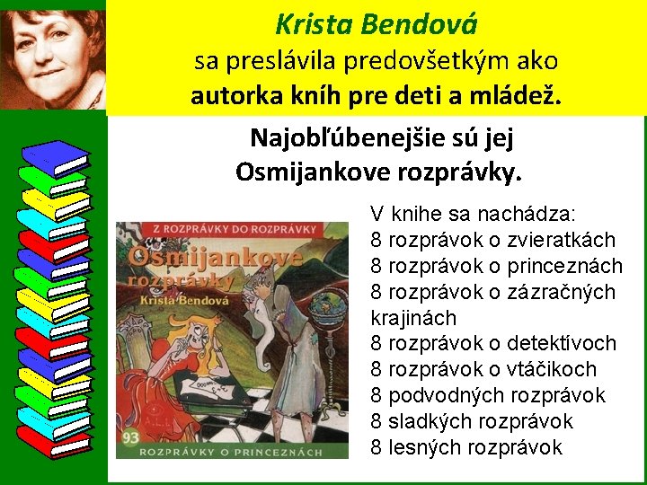 Krista Bendová sa preslávila predovšetkým ako autorka kníh pre deti a mládež. Najobľúbenejšie sú