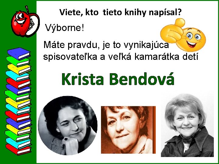 Viete, kto tieto knihy napísal? Výborne! Máte pravdu, je to vynikajúca spisovateľka a veľká