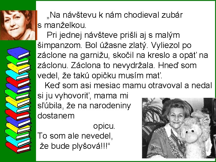  „Na návštevu k nám chodieval zubár s manželkou. Pri jednej návšteve prišli aj