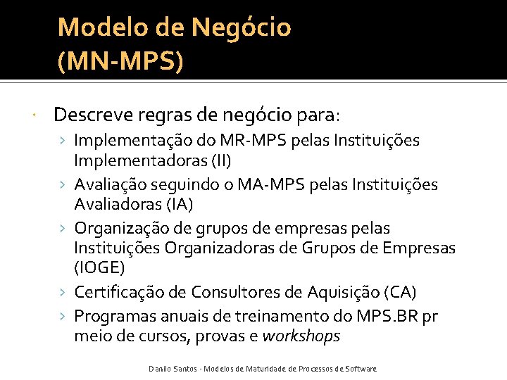 Modelo de Negócio (MN-MPS) Descreve regras de negócio para: › Implementação do MR-MPS pelas