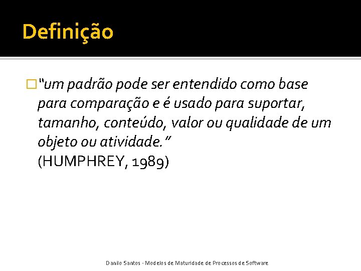 Definição �“um padrão pode ser entendido como base para comparação e é usado para