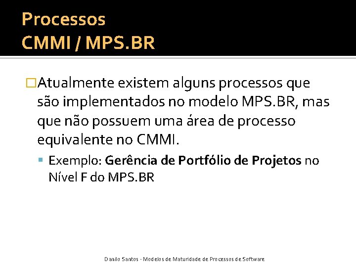 Processos CMMI / MPS. BR �Atualmente existem alguns processos que são implementados no modelo