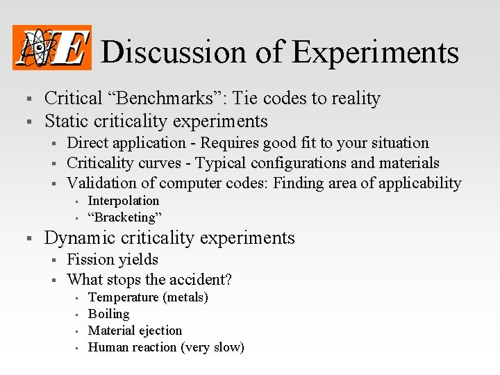 Discussion of Experiments § § Critical “Benchmarks”: Tie codes to reality Static criticality experiments
