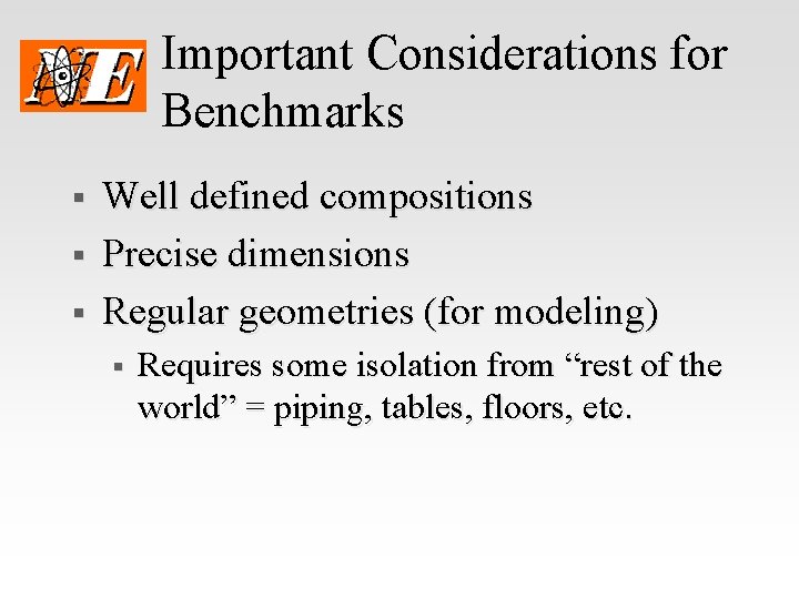 Important Considerations for Benchmarks § § § Well defined compositions Precise dimensions Regular geometries