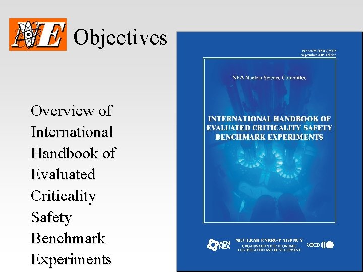 Objectives Overview of International Handbook of Evaluated Criticality Safety Benchmark Experiments 