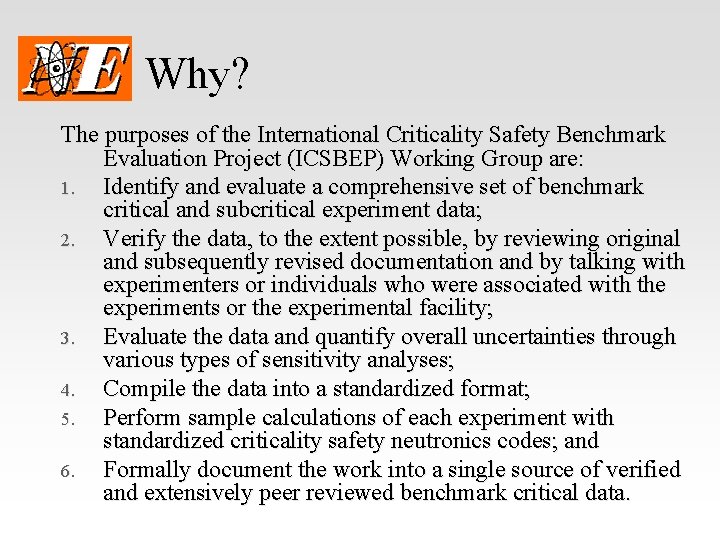 Why? The purposes of the International Criticality Safety Benchmark Evaluation Project (ICSBEP) Working Group