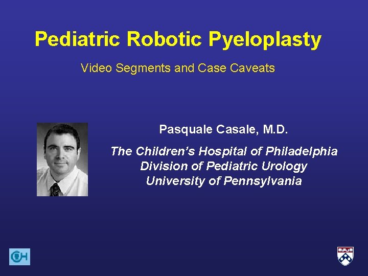 Pediatric Robotic Pyeloplasty Video Segments and Case Caveats Pasquale Casale, M. D. The Children’s