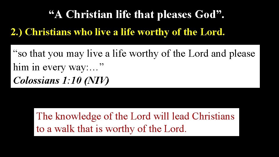 “A Christian life that pleases God”. 2. ) Christians who live a life worthy
