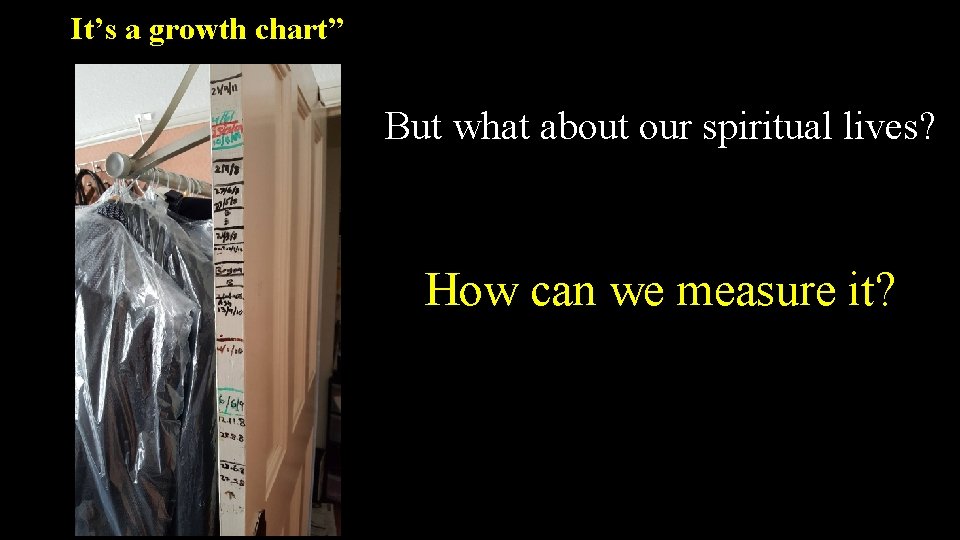 It’s a growth chart” But what about our spiritual lives? How can we measure