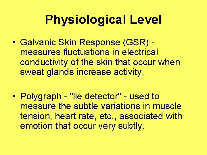 Physiological Level • Galvanic Skin Response (GSR) measures fluctuations in electrical conductivity of the