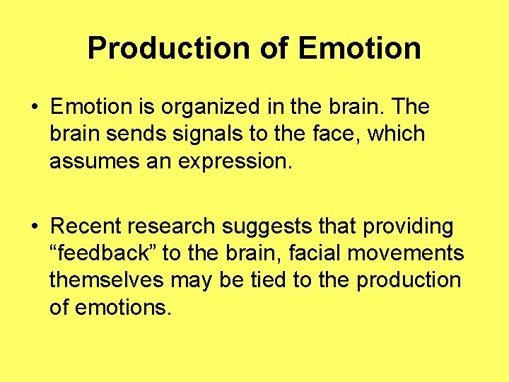 Production of Emotion • Emotion is organized in the brain. The brain sends signals