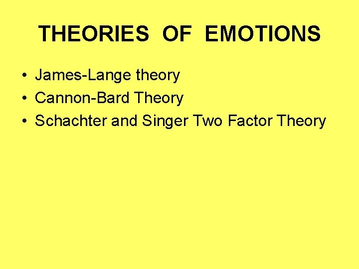 THEORIES OF EMOTIONS • James-Lange theory • Cannon-Bard Theory • Schachter and Singer Two