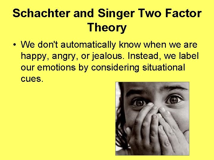 Schachter and Singer Two Factor Theory • We don't automatically know when we are