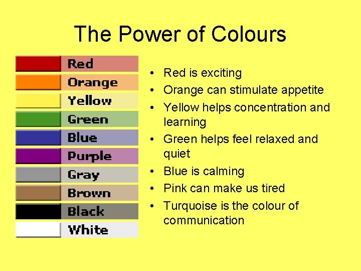 The Power of Colours • Red is exciting • Orange can stimulate appetite •