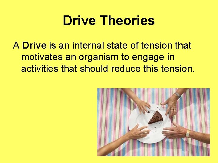 Drive Theories A Drive is an internal state of tension that motivates an organism