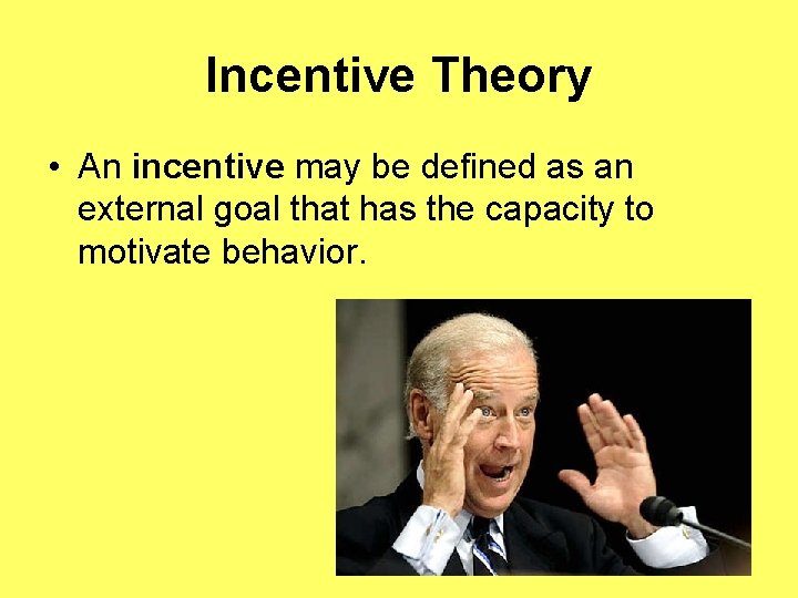 Incentive Theory • An incentive may be defined as an external goal that has