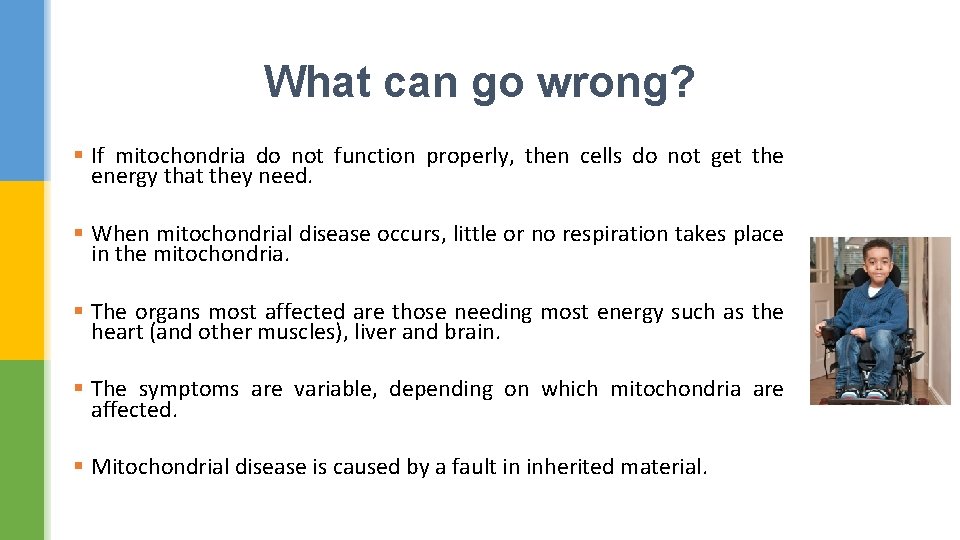 What can go wrong? § If mitochondria do not function properly, then cells do