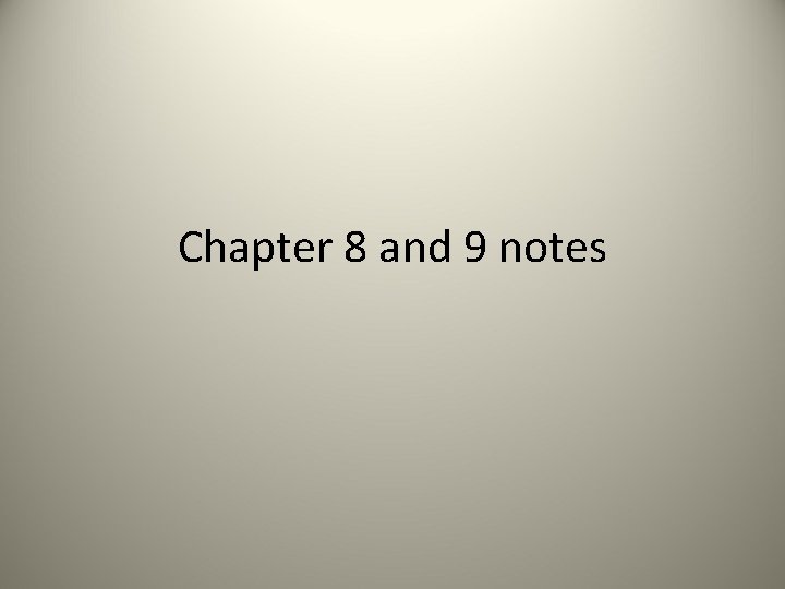 Chapter 8 and 9 notes 