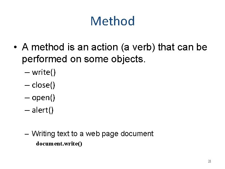 Method • A method is an action (a verb) that can be performed on