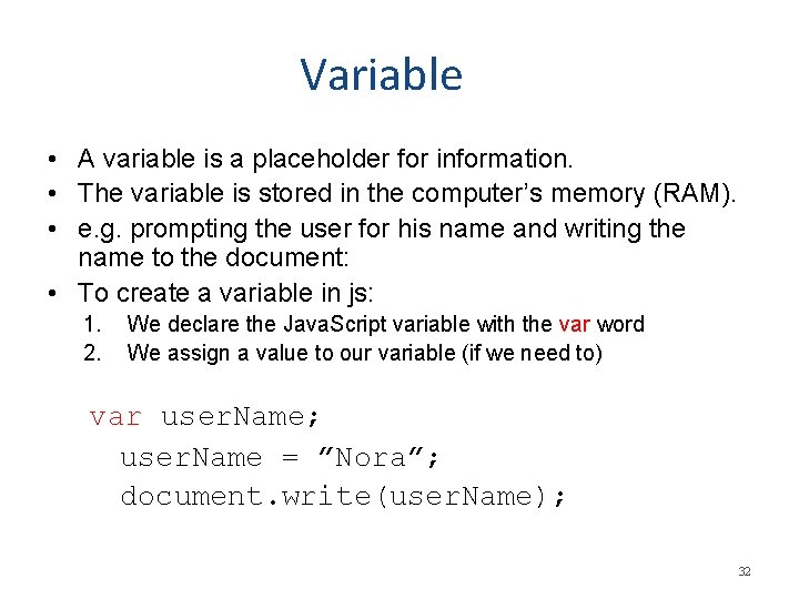 Variable • A variable is a placeholder for information. • The variable is stored