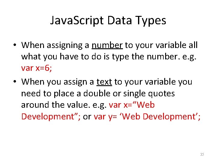 Java. Script Data Types • When assigning a number to your variable all what
