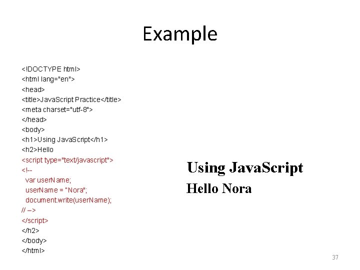 Example <!DOCTYPE html> <html lang="en"> <head> <title>Java. Script Practice</title> <meta charset="utf-8"> </head> <body> <h