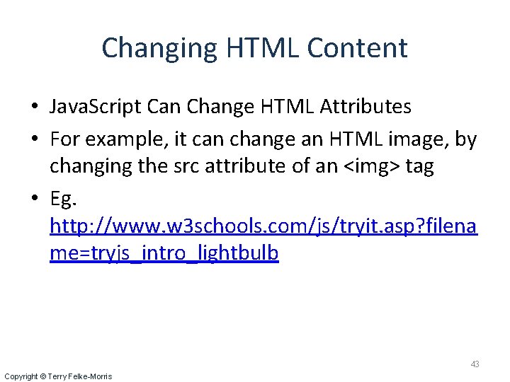 Changing HTML Content • Java. Script Can Change HTML Attributes • For example, it