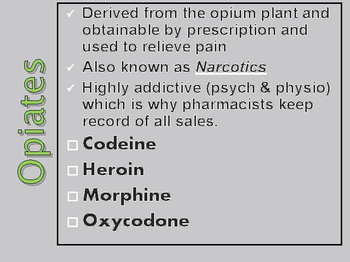 Opiates ü ü ü Derived from the opium plant and obtainable by prescription and