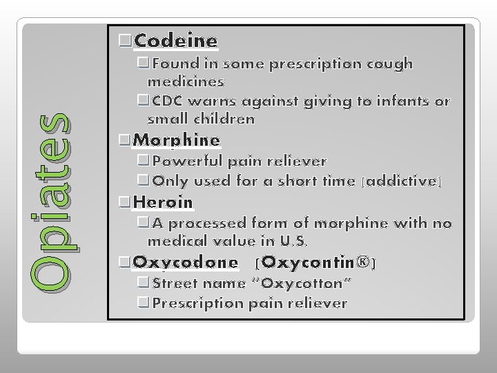 Opiates q. Codeine q. Found in some prescription cough medicines q. CDC warns against