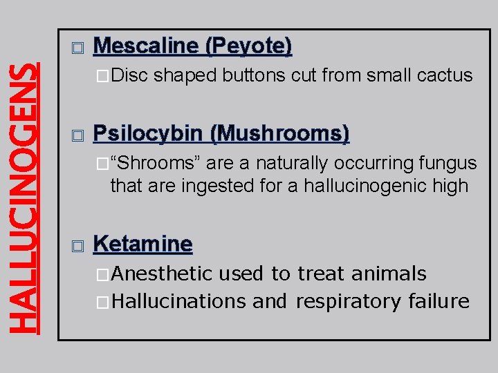 HALLUCINOGENS � Mescaline (Peyote) �Disc � shaped buttons cut from small cactus Psilocybin (Mushrooms)