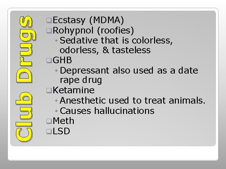 Club Drugs q. Ecstasy (MDMA) q. Rohypnol (roofies) • Sedative that is colorless, odorless,