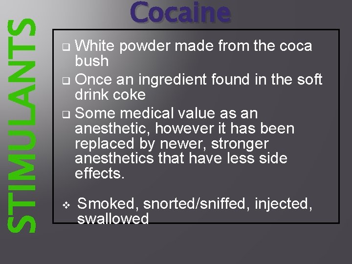 STIMULANTS Cocaine White powder made from the coca bush q Once an ingredient found