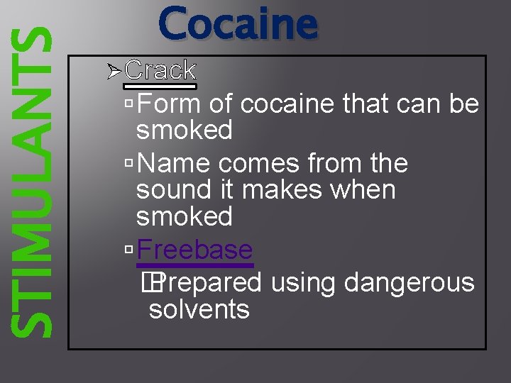 STIMULANTS Cocaine ØCrack Form of cocaine that can be smoked Name comes from the