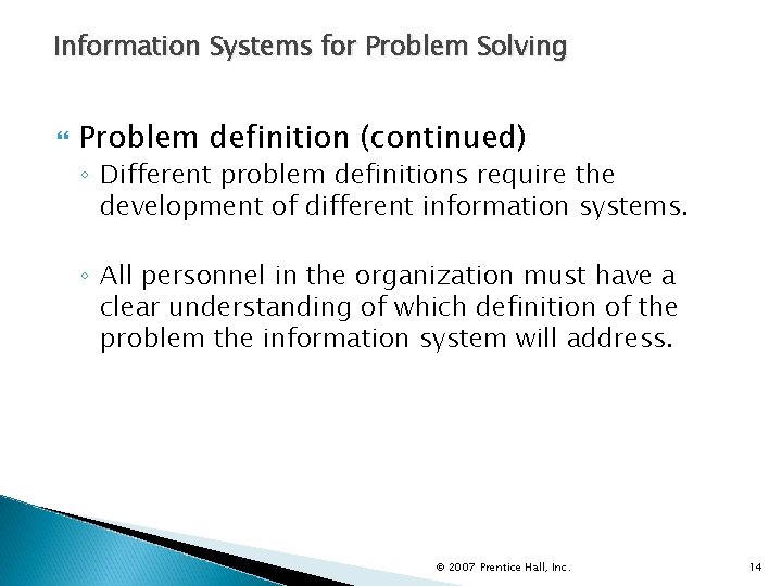 Information Systems for Problem Solving Problem definition (continued) ◦ Different problem definitions require the