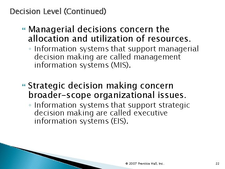 Decision Level (Continued) Managerial decisions concern the allocation and utilization of resources. ◦ Information